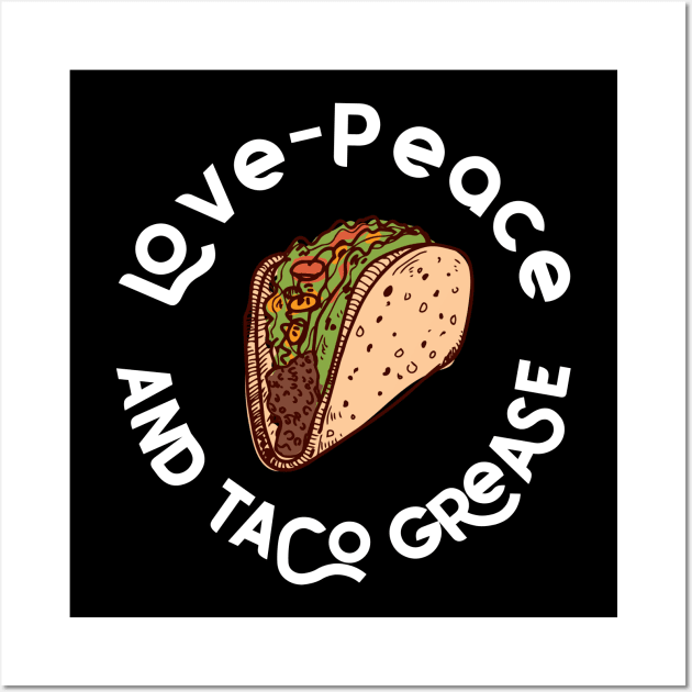 Love, Peace, and Taco Grease Wall Art by aaallsmiles